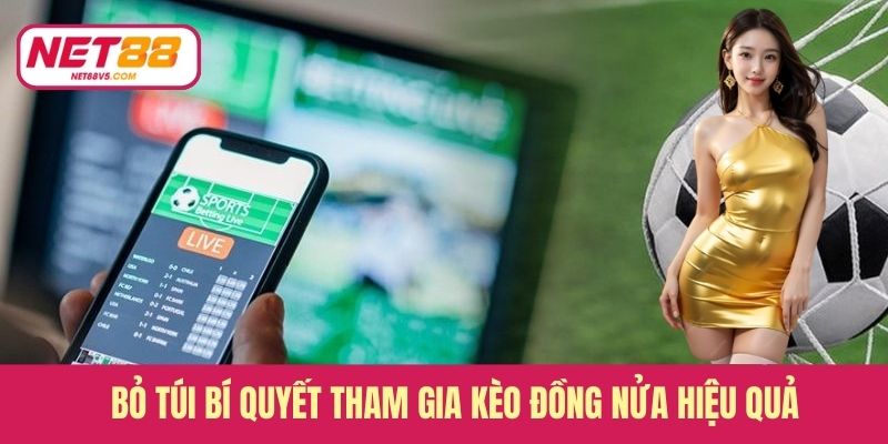 Bỏ túi bí quyết tham gia kèo đồng nửa hiệu quả