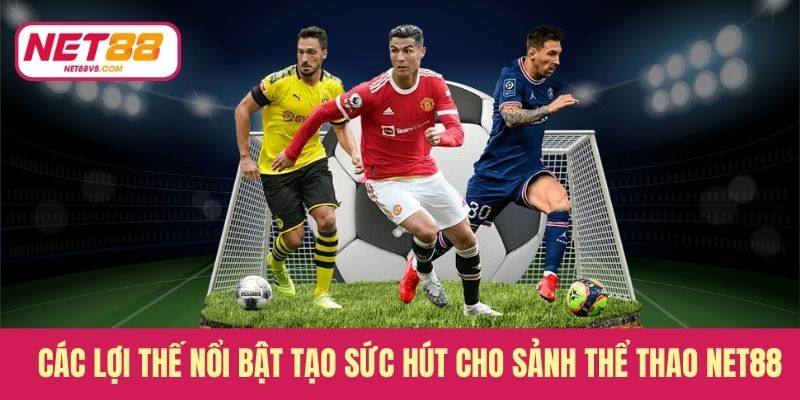 Các lợi thế nổi bật tạo sức hút cho sảnh thể thao Net88