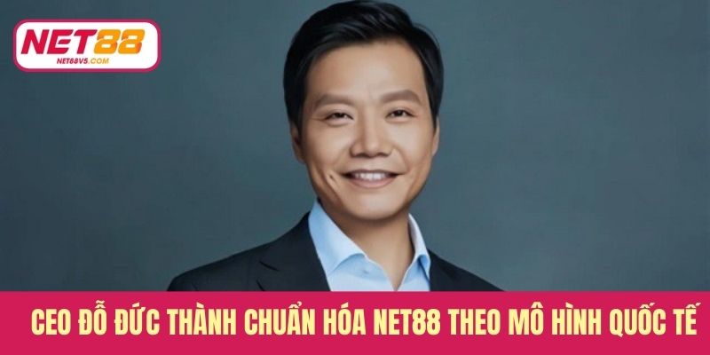 CEO Đỗ Đức Thành - Người Dẫn Lối Cho Sự Phát Triển Của Net88 2 CEO Đỗ Đức Thành chuẩn hóa Net88 theo mô hình quốc tế