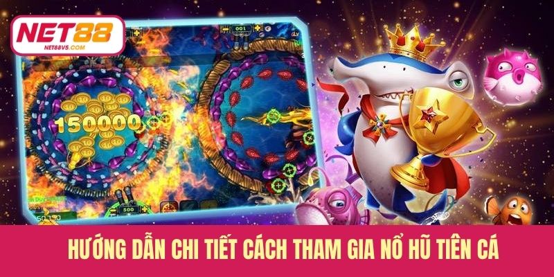 Hướng dẫn chi tiết cách tham gia nổ hũ tiên cá