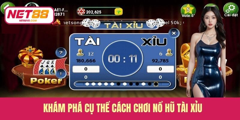 Khám phá cụ thể cách chơi nổ hũ Tài Xỉu