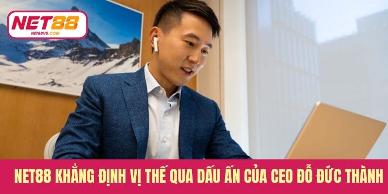 CEO Đỗ Đức Thành - Người Dẫn Lối Cho Sự Phát Triển Của Net88 3 Net88 khẳng định vị thế qua dấu ấn của CEO Đỗ Đức Thành