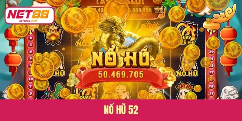 Nổ Hũ 52 - RTP Lên Đến 98%, Trải Nghiệm Săn Thưởng Hấp Dẫn 3 Nổ Hũ 52