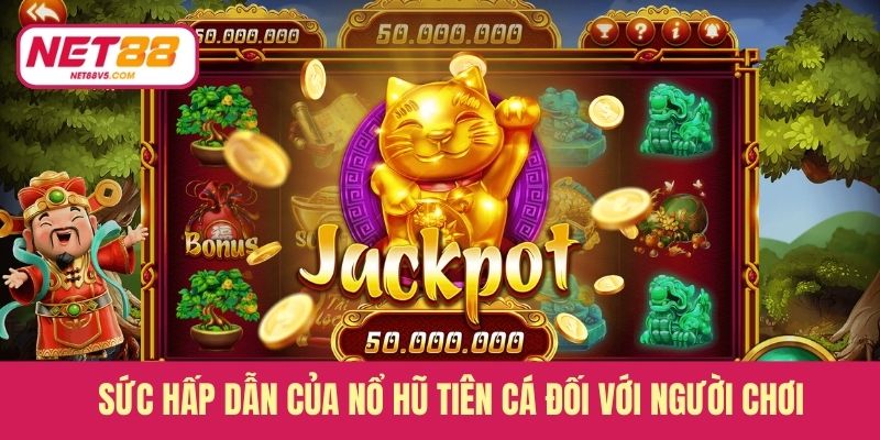 Sức hấp dẫn của nổ hũ tiên cá đối với người chơi