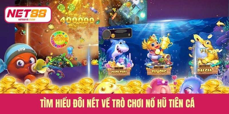 Tìm hiểu đôi nét về trò chơi nổ hũ tiên cá